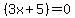 %283x+%2B+5%29+=+0