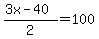 %283x+-+40%29%2F2+=+100