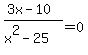 %283x-10%29%2F%28x%5E2-25%29=0