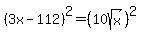 %283x-112%29%5E2=%2810sqrt%28x%29%29%5E2