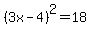 %283x-4%29%5E2=18