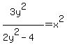 %283y%5E2%29%2F%282y%5E2-4%29=x%5E2