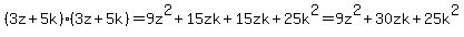%283z%2B5k%29%283z%2B5k%29=9z%5E2%2B15zk%2B15zk%2B25k%5E2=9z%5E2%2B30zk%2B25k%5E2