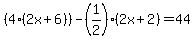 %284%282x%2B6%29%29-%281%2F2%29%282x%2B2%29=44