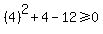 %284%29%5E2%2B4-12%3E=0