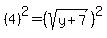 %284%29%5E2+=++%28sqrt%28y%2B7%29%29%5E2