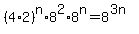 %284%2A2%29%5En%2A8%5E2%2A8%5En=8%5E%283n%29