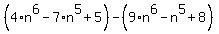 %284%2An%5E6-7%2An%5E5%2B5%29-%289%2An%5E6-n%5E5%2B8%29
