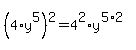 %284%2Ay%5E5%29%5E2=4%5E2%2Ay%5E%285%2A2%29