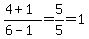 %284%2B1%29%2F%286-1%29=5%2F5=1