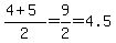 %284%2B5%29%2F2=9%2F2=4.5
