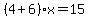 %284%2B6%29%2Ax=15