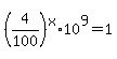 %284%2F100%29%5Ex+%2A+10%5E9+=+1