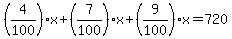 %284%2F100%29x%2B%287%2F100%29x%2B%289%2F100%29x=720