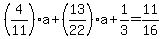 %284%2F11%29a%2B%2813%2F22%29a%2B1%2F3=11%2F16