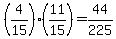%284%2F15%29%2811%2F15%29=44%2F225