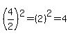 %284%2F2%29%5E2=%282%29%5E2=4