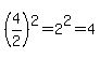 %284%2F2%29%5E2=2%5E2=4
