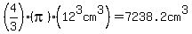 %284%2F3%29%28pi%29%2812%5E3cm%5E3%29=7238.2cm%5E3