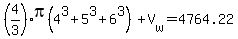 %284%2F3%29pi%284%5E3%2B5%5E3%2B6%5E3%29%2BV%5Bw%5D=4764.22