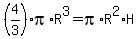 %284%2F3%29pi%2AR%5E3+=+pi%2AR%5E2%2AH