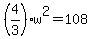 %284%2F3%29w%5E2=108