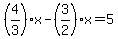 %284%2F3%29x-%283%2F2%29x=5