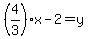 %284%2F3%29x-2=y