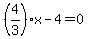 %284%2F3%29x-4=0