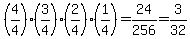 %284%2F4%29%283%2F4%29%282%2F4%29%281%2F4%29=24%2F256=3%2F32