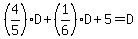 %284%2F5%29D%2B%281%2F6%29D%2B5=D