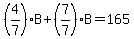 %284%2F7%29B%2B%287%2F7%29B=165