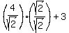 %284%2Fsqrt%282%29%29%28sqrt%282%29%2Fsqrt%282%29%29+%2B+3