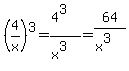 %284%2Fx%29%5E3=%284%5E3%29%2F%28x%5E3%29=64%2F%28x%5E3%29