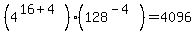 %284%5E%2816%2B4%29%29%2A%28128%5E%28-4%29%29+=+4096