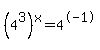 %284%5E3%29%5Ex+=+4%5E-+1