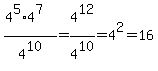 %284%5E5%2A4%5E7%29%2F4%5E10=4%5E12%2F4%5E10=4%5E2=16