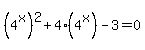 %284%5Ex%29%5E2+%2B+4%284%5Ex%29+-+3+=+0