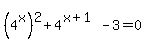 %284%5Ex%29%5E2+%2B+4%5E%28x%2B1%29+-+3+=+0