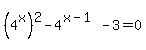 %284%5Ex%29%5E2+-+4%5E%28x-1%29+-+3+=+0