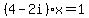 %284-2i%29x=1