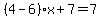%284-6%29x%2B7=7
