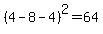 %284-8-4%29%5E2=64