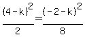 %284-k%29%5E2%2F2=%28-2-k%29%5E2%2F8