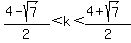 %284-sqrt%287%29%29%2F2+%3C+k+%3C+%284%2Bsqrt%287%29%29%2F2