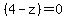 %284-z%29=0