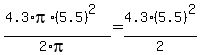 %284.3+%2A+pi%2A%285.5%29%5E2%29%2F%282%2Api%29+=+4.3+%2A+%285.5%29%5E2+%2F+2