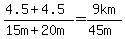 %284.5+%2B+4.5%29%2F%2815m+%2B+20m%29+=+9km%2F%2845m%29+