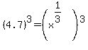 %284.7%29%5E3+=+%28x%5E%281%2F3%29%29%5E3