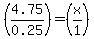 %284.75%2F0.25%29=%28x%2F1%29